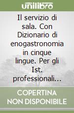 Il servizio di sala. Con Dizionario di enogastronomia in cinque lingue. Per gli Ist. professionali alberghieri. Con espansione online libro