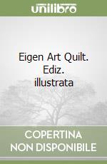 Eigen Art Quilt. Ediz. illustrata libro