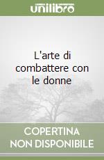 L'arte di combattere con le donne libro