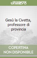 Gesù la Civetta, professore di provincia libro