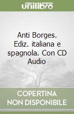 Anti Borges. Ediz. italiana e spagnola. Con CD Audio libro