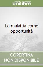 La malattia come opportunità libro