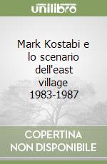 Mark Kostabi e lo scenario dell'east village 1983-1987 libro