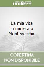 La mia vita in miniera a Montevecchio libro