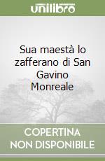 Sua maestà lo zafferano di San Gavino Monreale libro