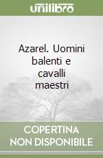 Azarel. Uomini balenti e cavalli maestri libro