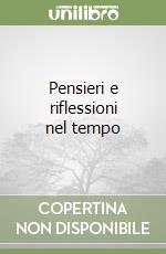 Pensieri e riflessioni nel tempo libro