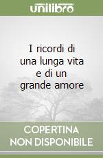 I ricordi di una lunga vita e di un grande amore