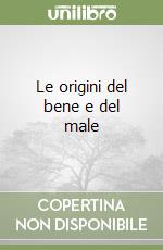 Le origini del bene e del male libro