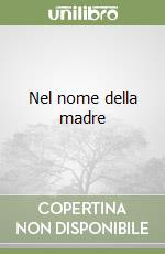 Nel nome della madre libro