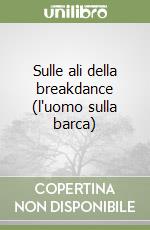 Sulle ali della breakdance (l'uomo sulla barca)