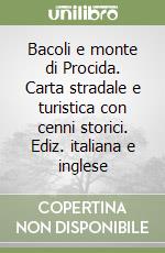 Bacoli e monte di Procida. Carta stradale e turistica con cenni storici. Ediz. italiana e inglese