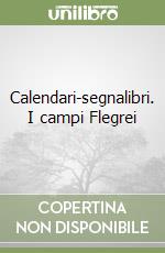 Calendari-segnalibri. I campi Flegrei