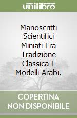 Manoscritti Scientifici Miniati Fra Tradizione Classica E Modelli Arabi. libro