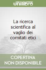 La ricerca scientifica al vaglio dei comitati etici libro