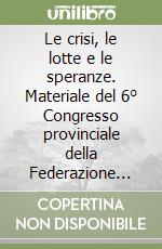 Le crisi, le lotte e le speranze. Materiale del 6° Congresso provinciale della Federazione napoletana del P.R.C. libro