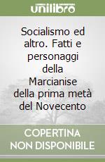 Socialismo ed altro. Fatti e personaggi della Marcianise della prima metà del Novecento libro