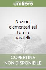 Nozioni elementari sul tornio paralello libro