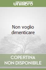 Non voglio dimenticare libro