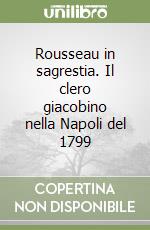 Rousseau in sagrestia. Il clero giacobino nella Napoli del 1799 libro