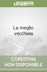 La meglio vecchiaia