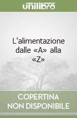 L'alimentazione dalle «A» alla «Z»