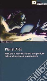 Planet Aids. Manuale di resistenza attiva alle politiche delle multinazionali farmaceutiche