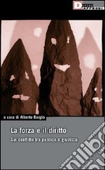 La forza e il diritto. Sul conflitto tra politica e giustizia libro