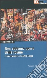 Non abbiamo paura delle rovine. I situazionisti e il nostro tempo libro