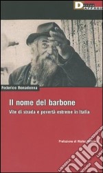 Il nome del barbone. Vite di strada e povertà estreme in Italia libro