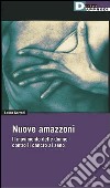 Nuove amazzoni. Il movimento delle donne contro il cancro al seno libro