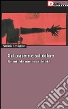 Sul piacere e sul dolore. Sintomi della mancanza di felicità libro