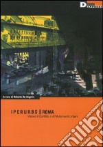 Iperurbs, Roma. Visioni di conflitto e di mutamenti urbani libro