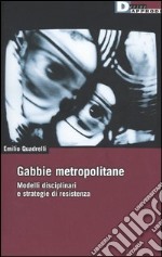 Gabbie metropolitane. Modelli disciplinari e strategie di resistenza libro