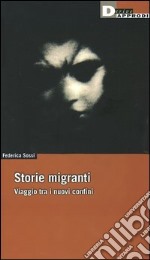 Storie migranti. Viaggio tra i nuovi confini libro