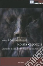 Roma capoccia. Cronache di una metropoli in 23 scrittori libro