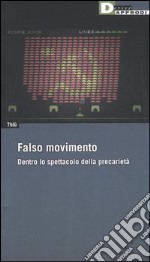 Falso movimento. Dentro lo spettacolo della precarietà libro