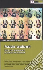 Pratiche costituenti. Spazi, reti, appartenenze: le politiche dei movimenti libro