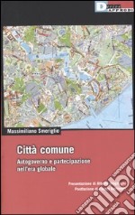 Città comune. Autogoverno e partecipazione nell'era globale libro