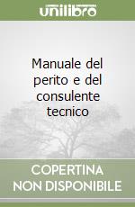 Manuale del perito e del consulente tecnico