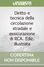 Diritto e tecnica della circolazione stradale e assicurazione di RCA. Ediz. illustrata