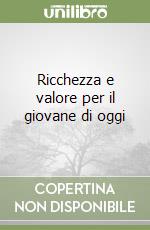 Ricchezza e valore per il giovane di oggi