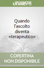 Quando l'ascolto diventa «terapeutico» libro