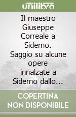 Il maestro Giuseppe Correale a Siderno. Saggio su alcune opere innalzate a Siderno dallo scultore libro