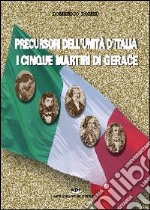 Precursori dell'Unità d'Italia. I cinque martiri di Gerace libro