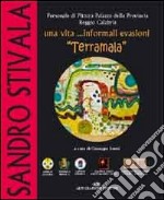 Sandro Stivala «Terramala». Una vita... informali evasioni. Ediz. illustrata