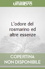 L'odore del rosmarino ed altre essenze libro