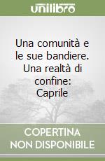 Una comunità e le sue bandiere. Una realtà di confine: Caprile