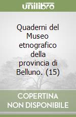 Quaderni del Museo etnografico della provincia di Belluno. (15) libro