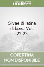 Silvae di latina didaxis. Vol. 22-23 libro